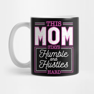 This Mom Stays Humble And Hustles Hard Mothers Day Mug